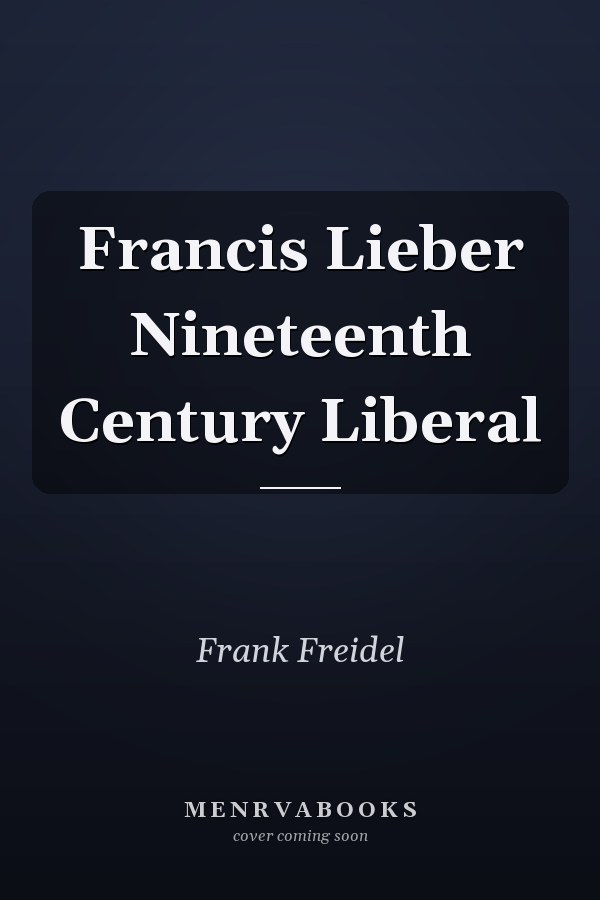 Francis Lieber Nineteenth Century Liberal