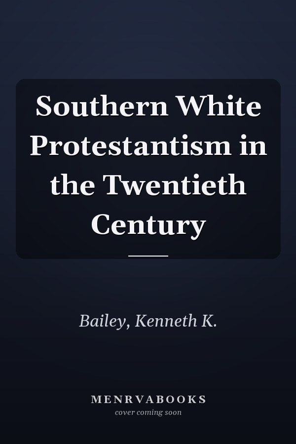 Southern White Protestantism in the Twentieth Century