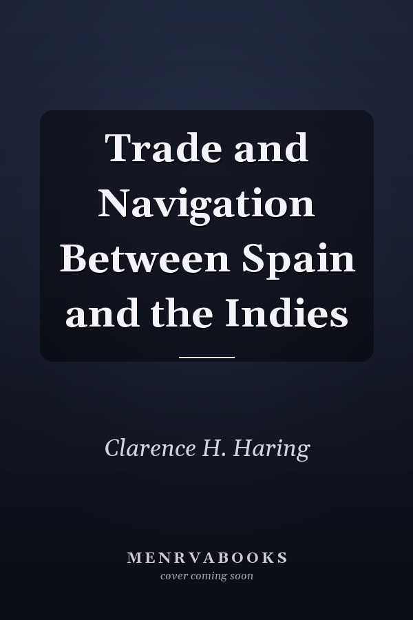 Trade and Navigation Between Spain and the Indies