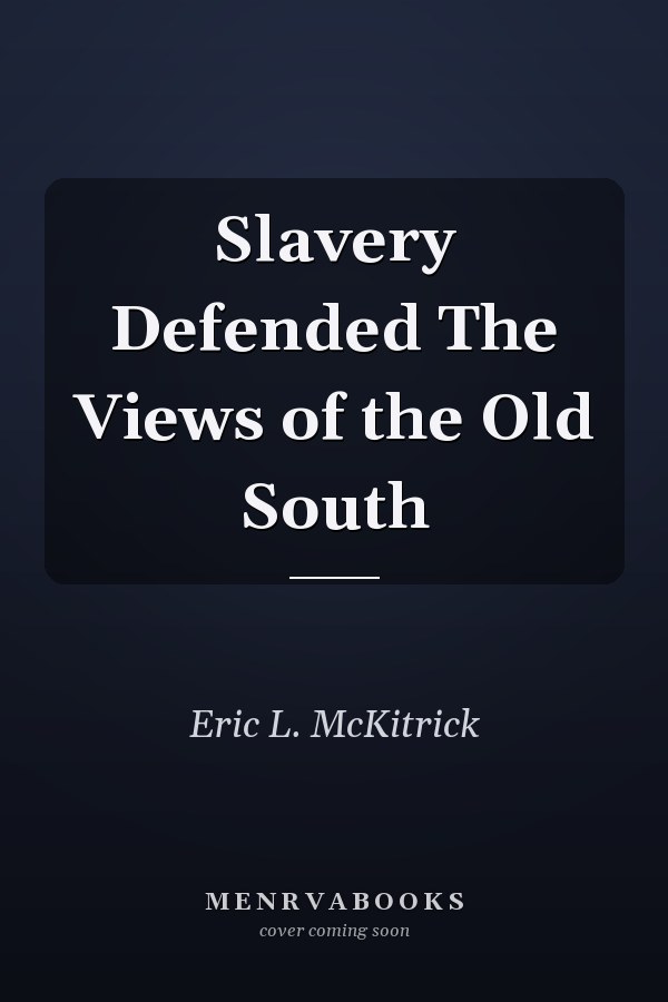 Slavery Defended The Views of the Old South