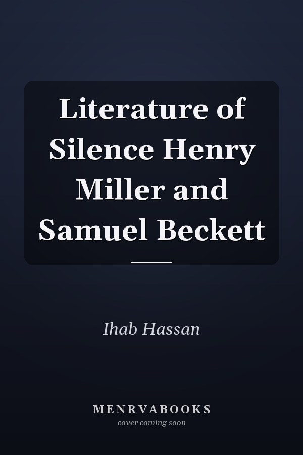 Literature of Silence Henry Miller and Samuel Beckett