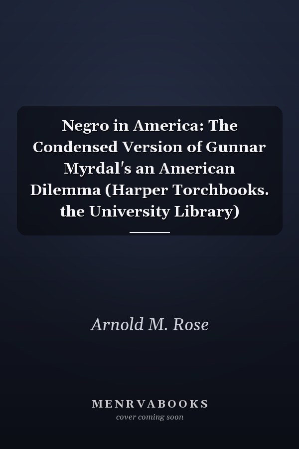 Negro in America: The Condensed Version of Gunnar Myrdal's an American Dilemma (Harper Torchbooks. the University Library)