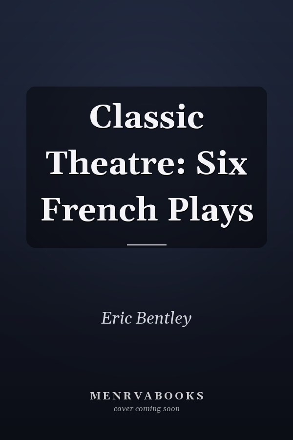 Classic Theatre: Six French Plays