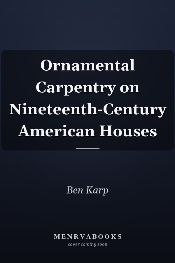 Ornamental Carpentry on Nineteenth-Century American Houses