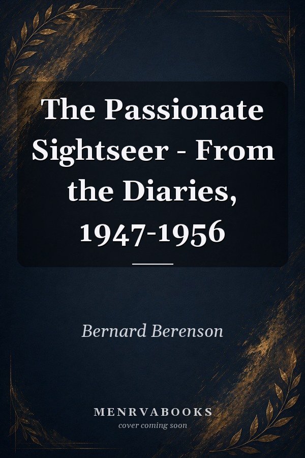 The Passionate Sightseer - From the Diaries, 1947-1956