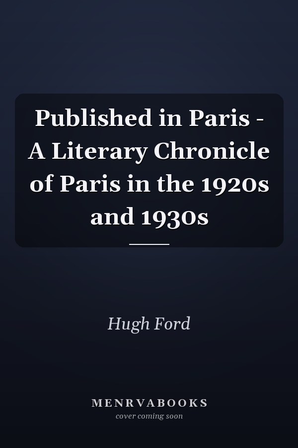 Published in Paris - A Literary Chronicle of Paris in the 1920s and 1930s