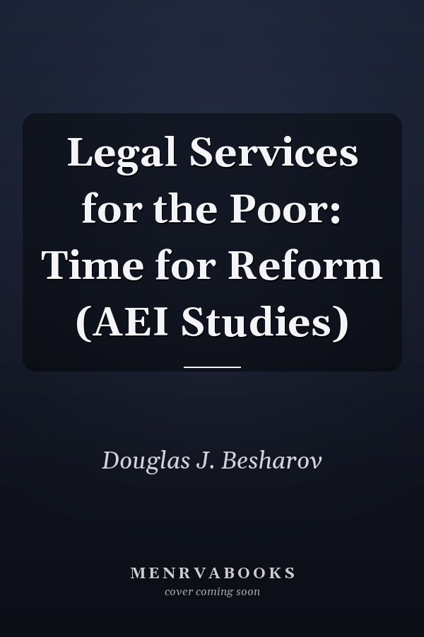 Legal Services for the Poor: Time for Reform (AEI Studies)