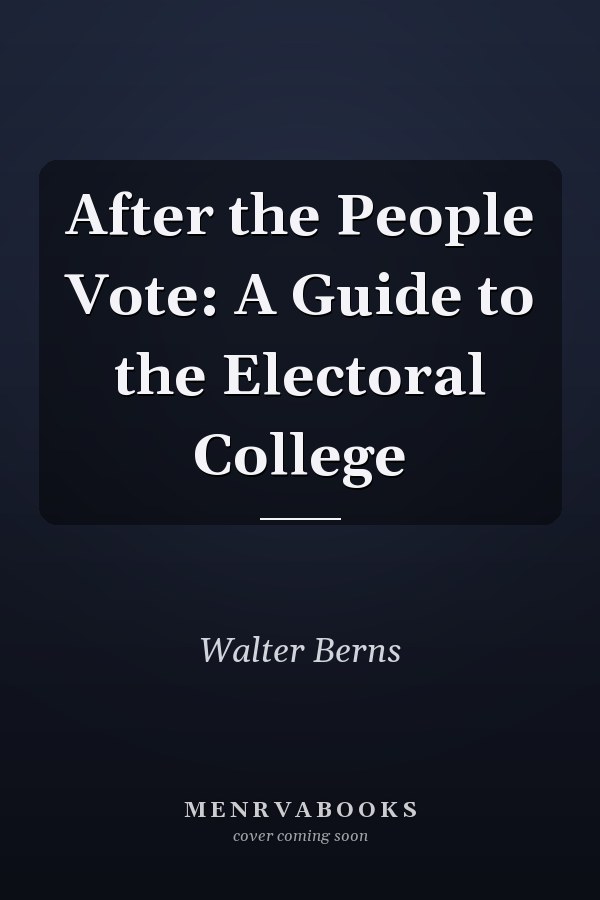 After the People Vote: A Guide to the Electoral College