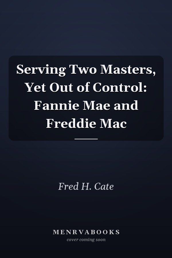 Serving Two Masters, Yet Out of Control: Fannie Mae and Freddie Mac
