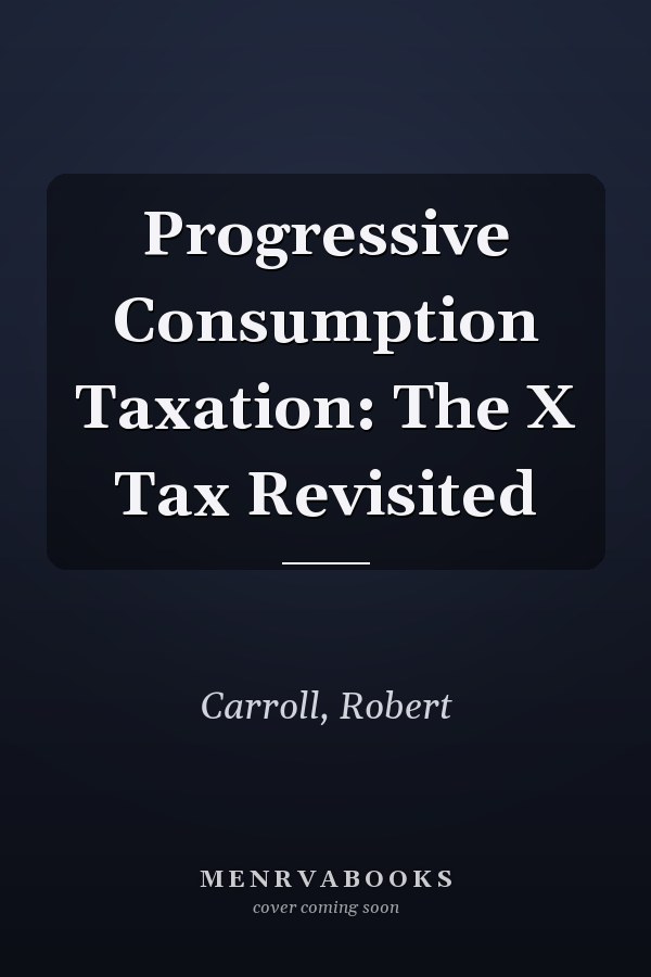 Progressive Consumption Taxation: The X Tax Revisited