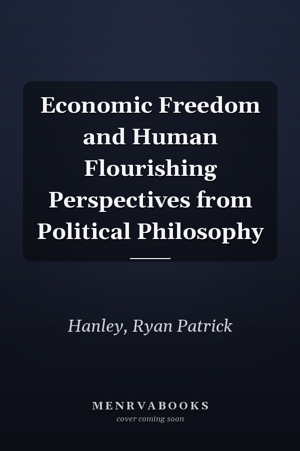 Economic Freedom and Human Flourishing Perspectives from Political Philosophy