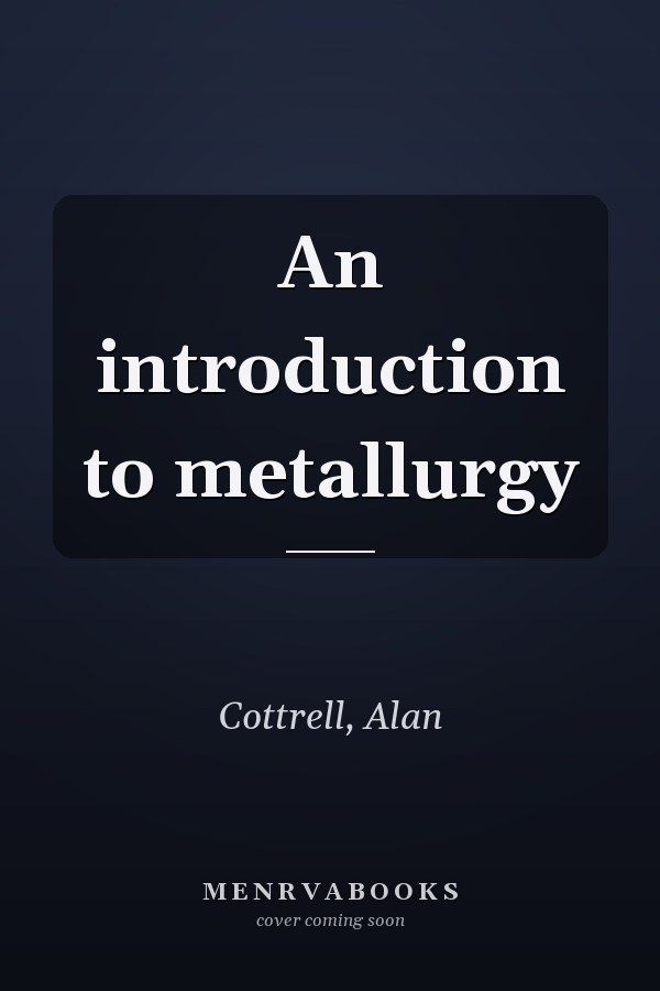 An introduction to metallurgy
