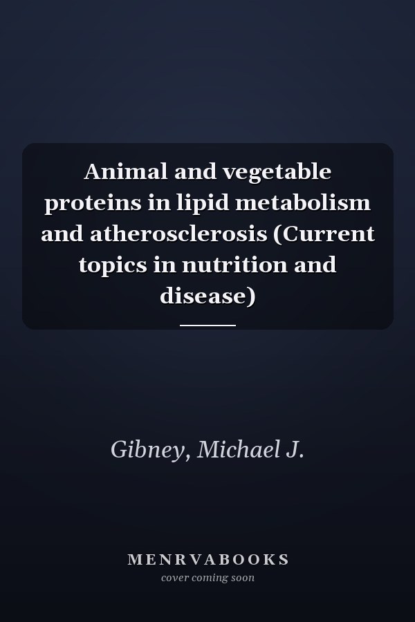 Animal and vegetable proteins in lipid metabolism and atherosclerosis (Current topics in nutrition and disease)