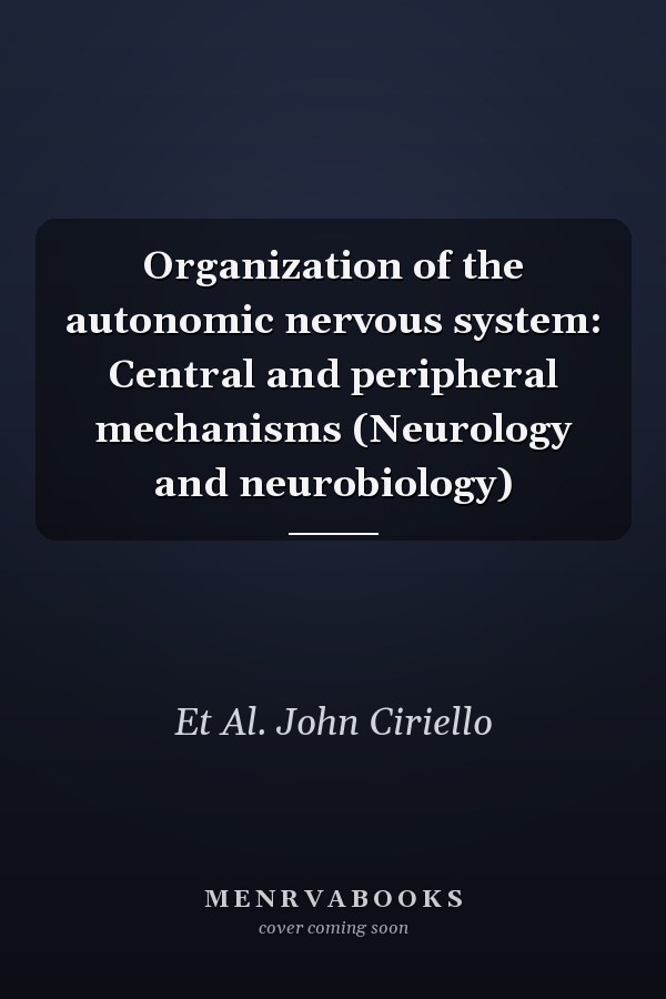 Organization of the autonomic nervous system: Central and peripheral mechanisms (Neurology and neurobiology)