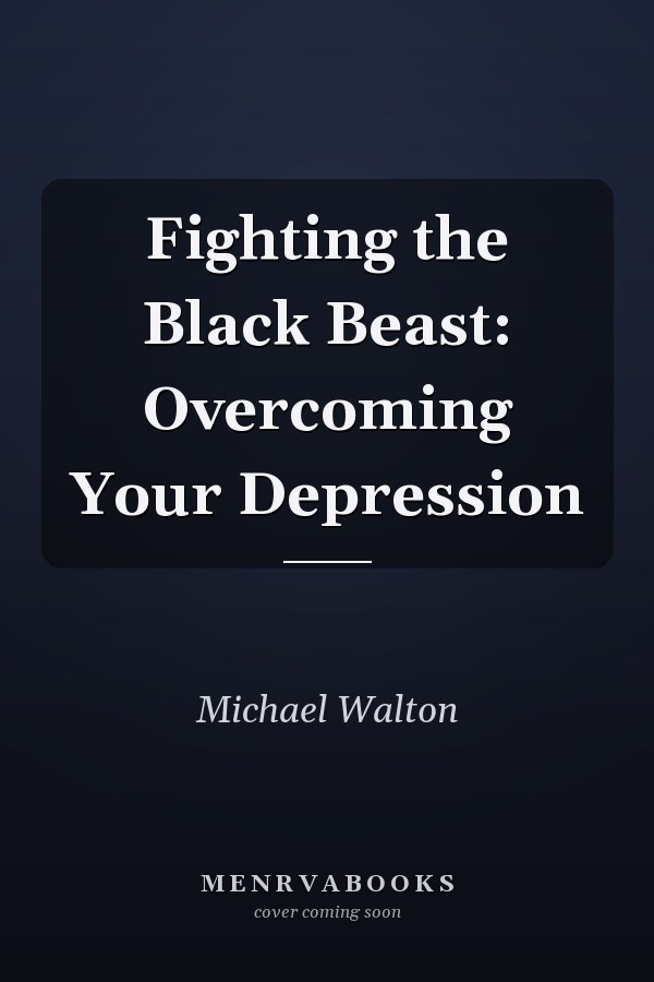 Fighting the Black Beast: Overcoming Your Depression