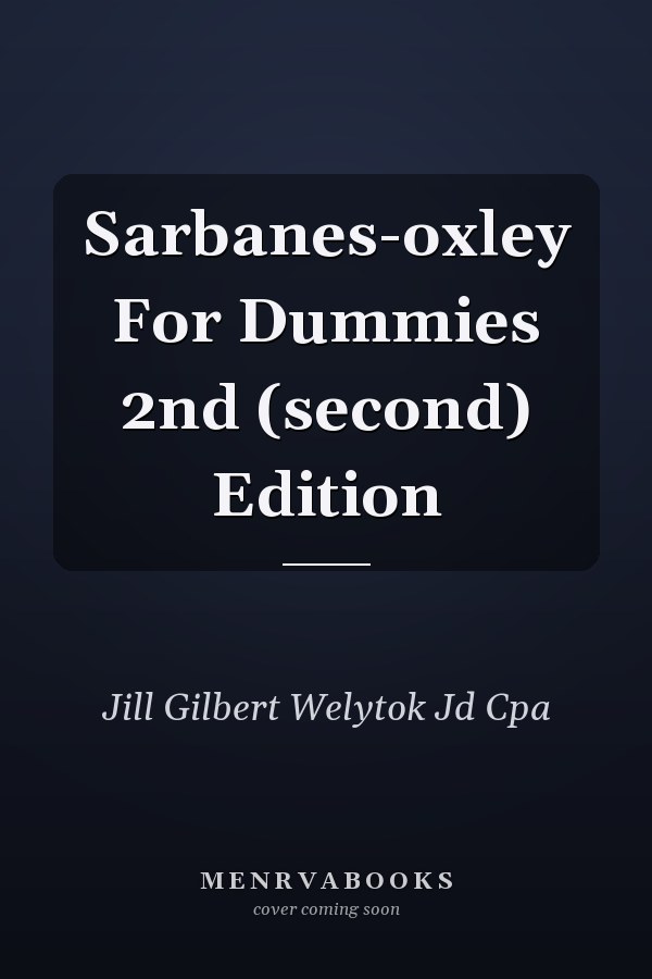 Sarbanes-oxley For Dummies 2nd (second) Edition