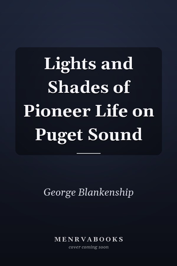 Lights and Shades of Pioneer Life on Puget Sound