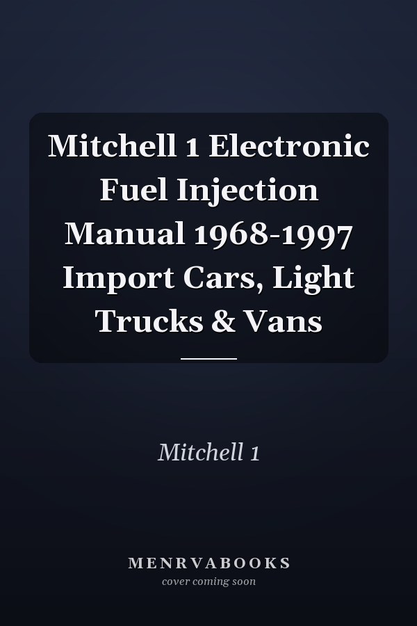 Mitchell 1 Electronic Fuel Injection Manual 1968-1997 Import Cars, Light Trucks & Vans