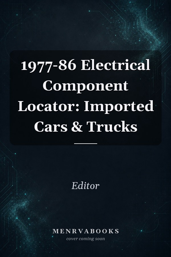 1977-86 Electrical Component Locator: Imported Cars & Trucks