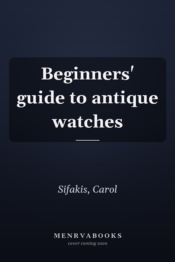 Beginners' guide to antique watches