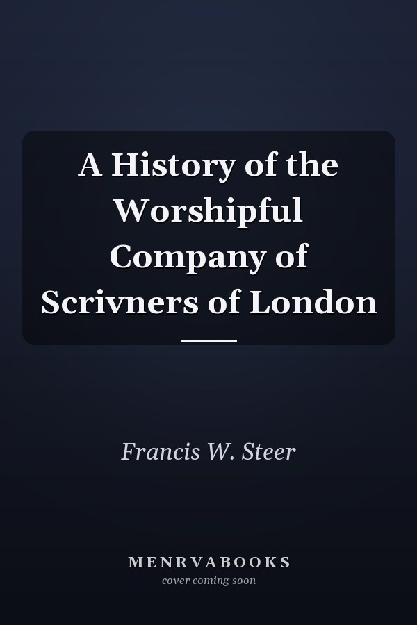 A History of the Worshipful Company of Scrivners of London