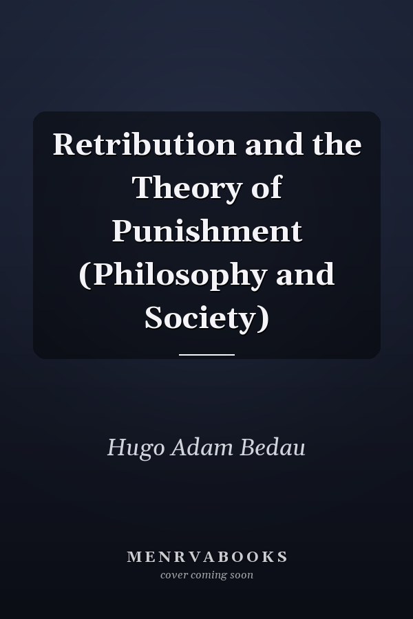 Retribution and the Theory of Punishment (Philosophy and Society)