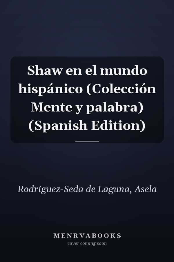 Shaw en el mundo hispánico (Colección Mente y palabra) (Spanish Edition)