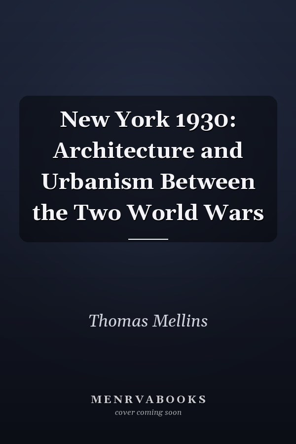 New York 1930: Architecture and Urbanism Between the Two World Wars