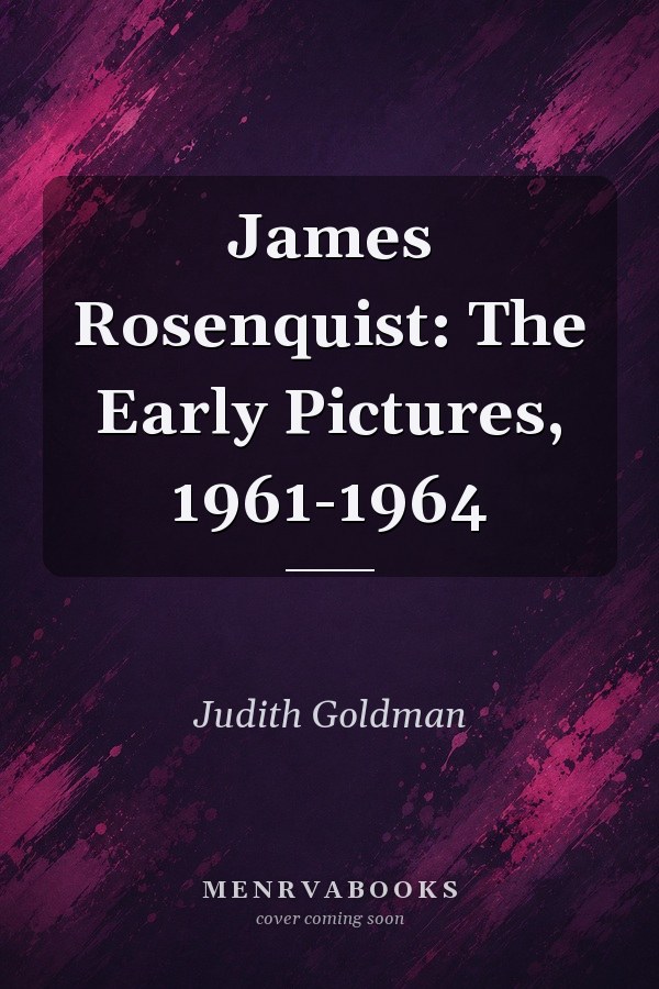 James Rosenquist: The Early Pictures, 1961-1964
