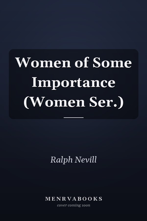 Women of Some Importance (Women Ser.)