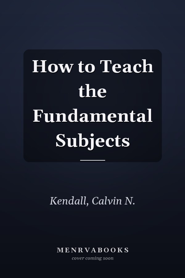 How to Teach the Fundamental Subjects