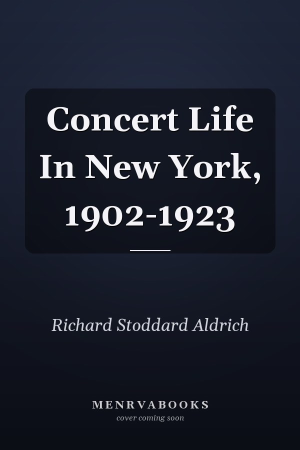Concert Life In New York, 1902-1923
