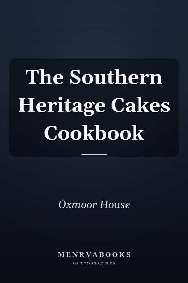 The Southern Heritage Cakes Cookbook