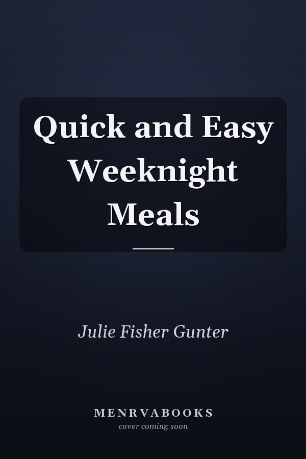 Quick and Easy Weeknight Meals