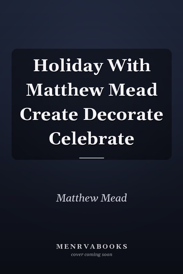 Holiday With Matthew Mead: Create, Decorate, Celebrate