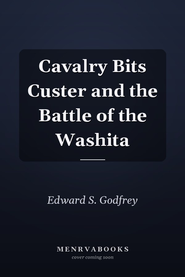 Cavalry Bits Custer and the Battle of the Washita