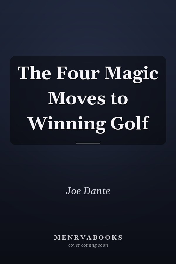 The Four Magic Moves to Winning Golf