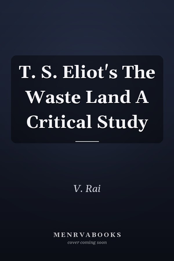 T. S. Eliot's The Waste Land A Critical Study
