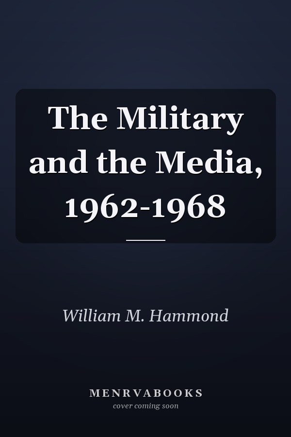 The Military and the Media, 1962-1968