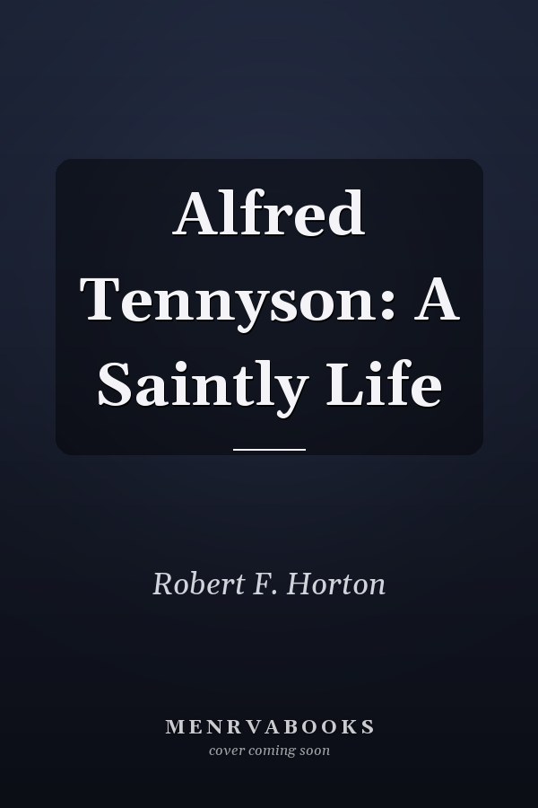 Alfred Tennyson: A Saintly Life