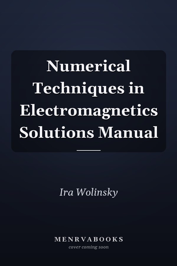 Numerical Techniques in Electromagnetics Solutions Manual