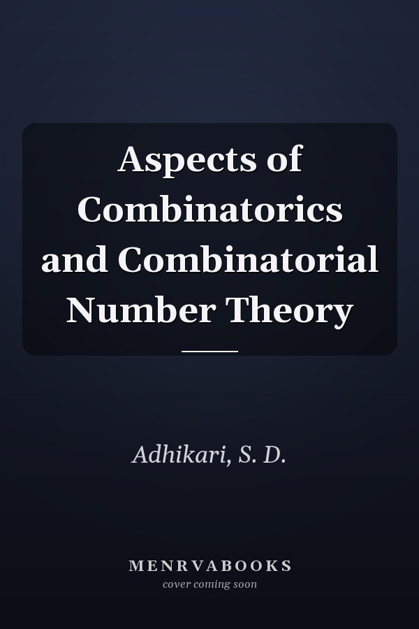 Aspects of Combinatorics and Combinatorial Number Theory