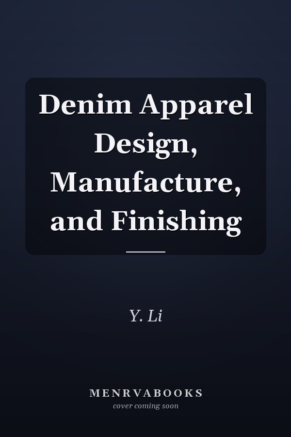 Denim Apparel Design, Manufacture, and Finishing