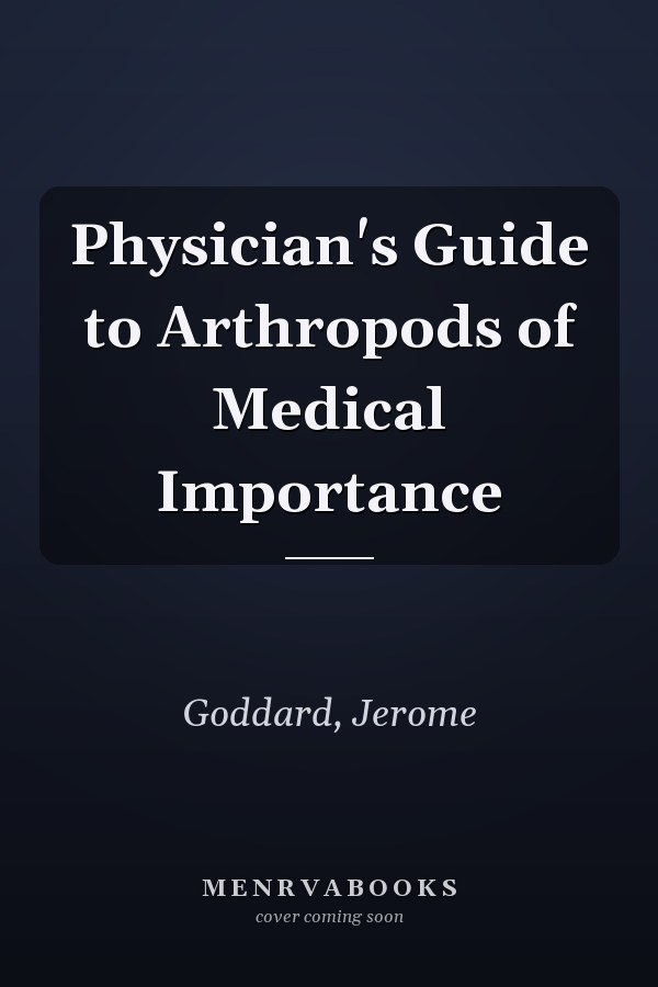 Physician's Guide to Arthropods of Medical Importance