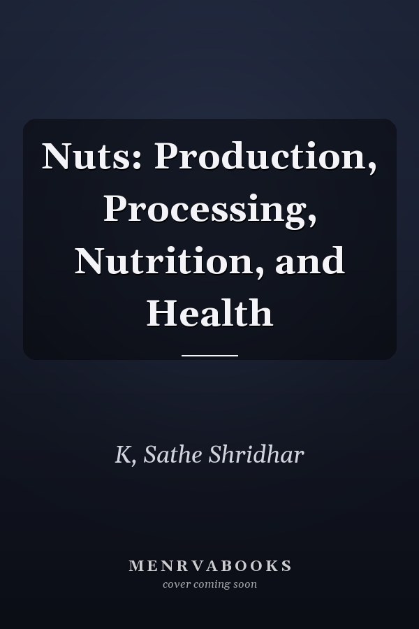 Nuts: Production, Processing, Nutrition, and Health