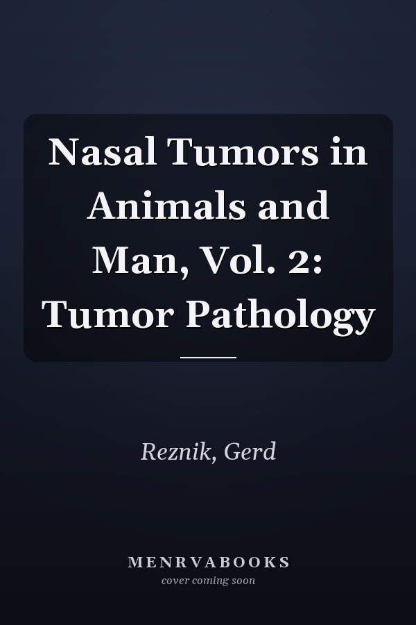 Nasal Tumors in Animals and Man, Vol. 2: Tumor Pathology