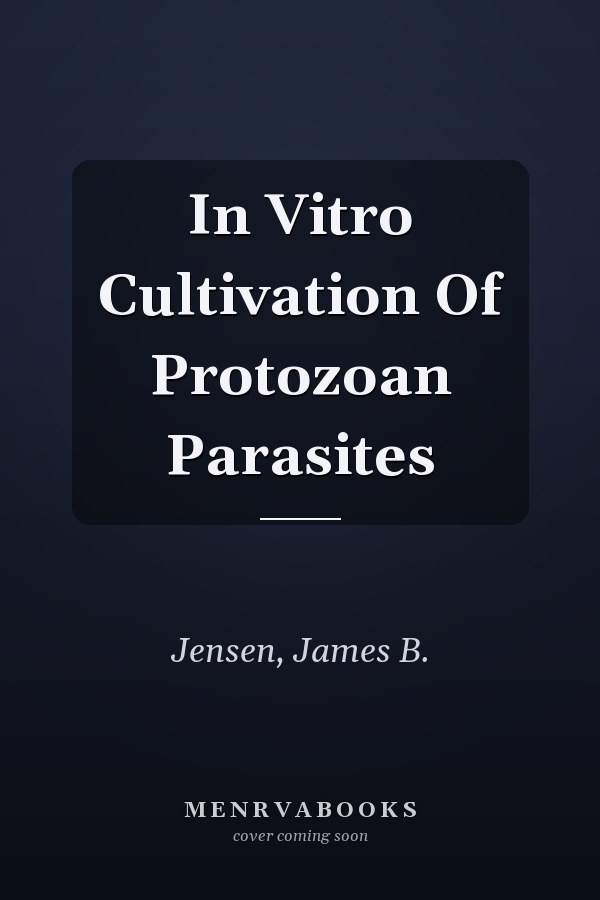 In Vitro Cultivation Of Protozoan Parasites
