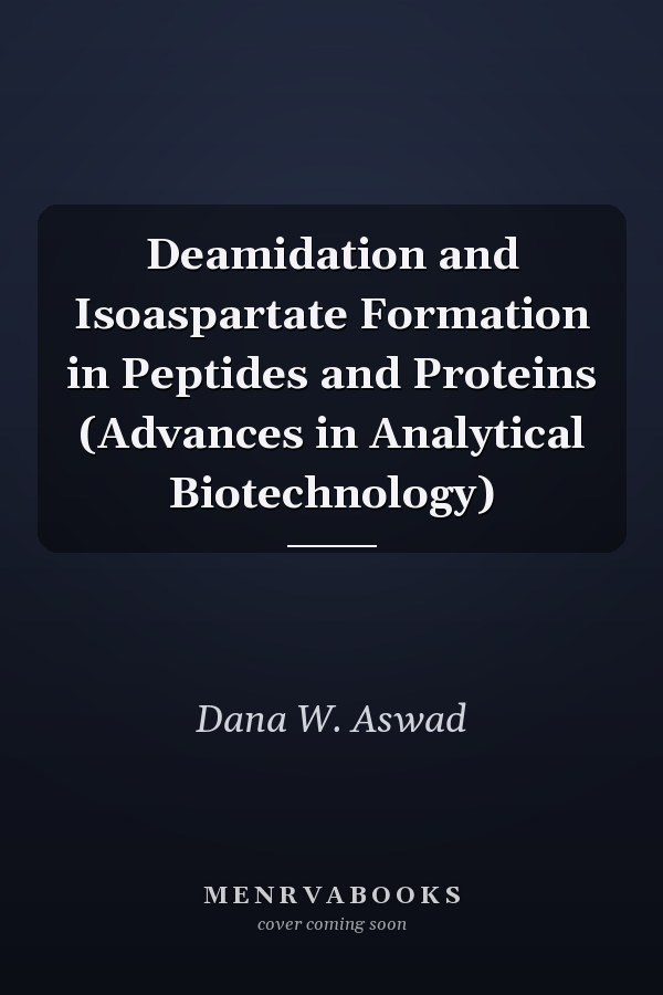 Deamidation and Isoaspartate Formation in Peptides and Proteins (Advances in Analytical Biotechnology)