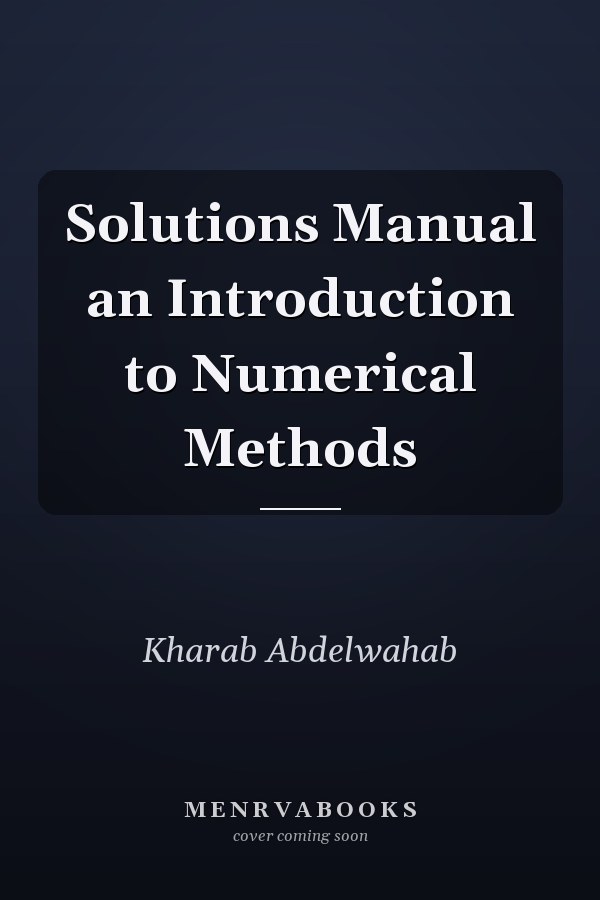 Solutions Manual an Introduction to Numerical Methods