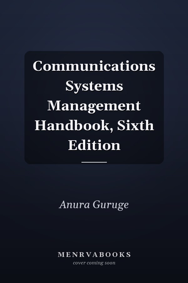 Communications Systems Management Handbook, Sixth Edition